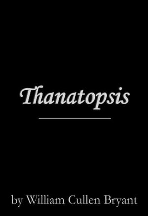 Thanatopsis by William Cullen Bryant