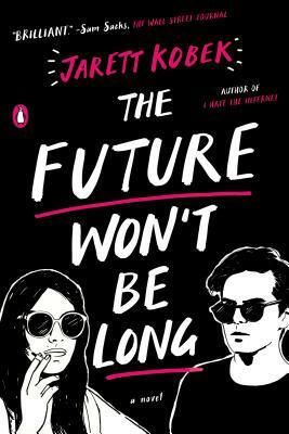 The Future Won't Be Long by Jarett Kobek