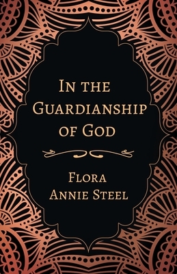 In the Guardianship of God by Flora Annie Steel