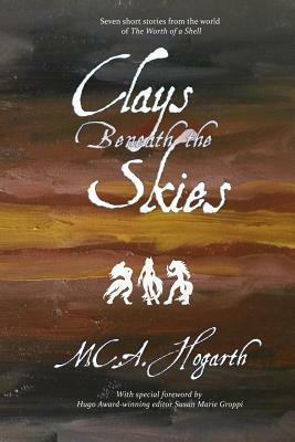 Clays Beneath the Skies by M.C.A. Hogarth