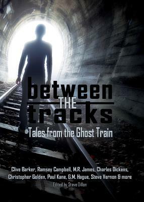 Between the Tracks: Tales from the Ghost Train by M.R. James, Ramsey Campbell, Clive Barker