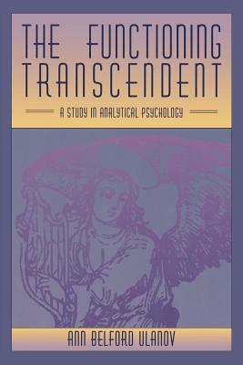 The Functioning Transcendent: A Study in Analytical Psychology by Ann Ulanov