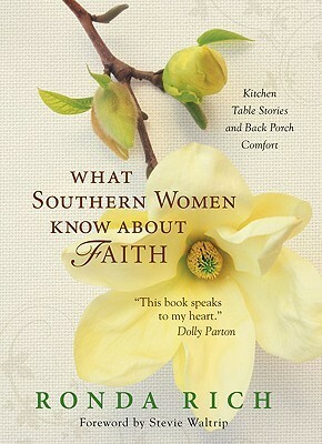 What Southern Women Know about Faith: Celebrating a Heritage of Grace and Strength by Ronda Rich