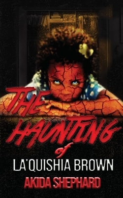 The Haunting of La'Quishia Brown by Akida Clay Shephard