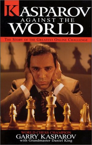 Kasparov against the World by Daniel King, Bill Gates, Garry Kasparov