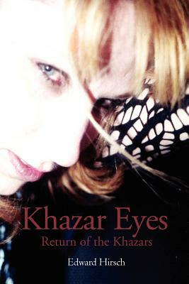 Khazar Eyes: Return of the Khazars by Edward Hirsch