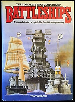 The Complete encyclopedia of battleships : a technical directory of capital ships from 1860 to the present day by Tony Gibbons