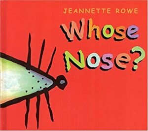 Whose Nose? by Jeannette Rowe