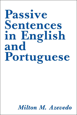 Passive Sentences in English and Portuguese by Milton M. Azevedo