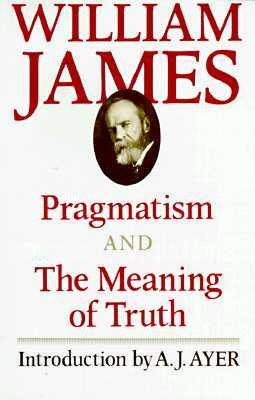 Pragmatism and the Meaning of Truth by William James
