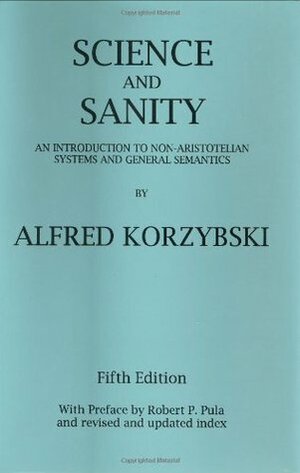 Science and Sanity: An Introduction to Non-Aristotelian Systems and General Semantics by Alfred Korzybski