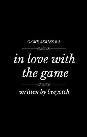 In Love with the Game (Game Series, #2) by Beeyotch