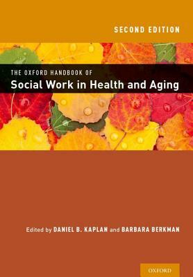 The Oxford Handbook of Social Work in Health and Aging by 