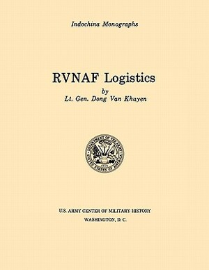 RVNAF Logistics (U.S. Army Center for Military History Indochina Monograph series) by Dong Van Khuyen, U S Army Center of Military History