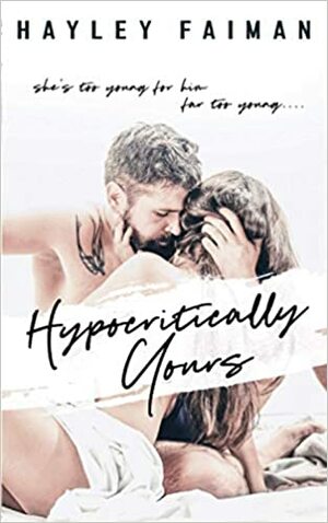 Hypocritically Yours: A Standalone Age-Gap Romance by Hayley Faiman