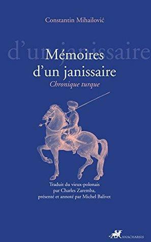 Mémoires d'un janissaire: Chronique turque by Michel Balivet, Konstantin Mihailović