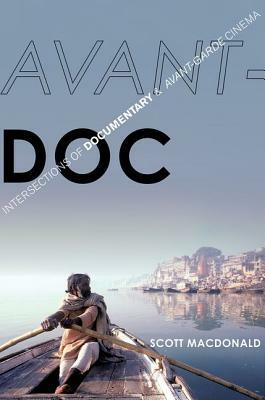 Avant-Doc: Intersections of Documentary and Avant-Garde Cinema by Scott MacDonald