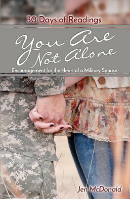 You Are Not Alone: Encouragement for the Heart of a Military Spouse by Jen McDonald