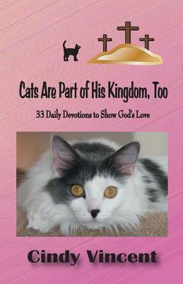 Cats Are Part of His Kingdom, Too by Cindy Vincent