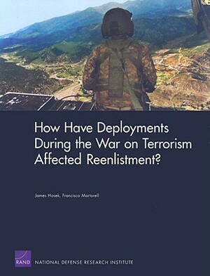 How Have Deployments During the War on Terrorism Affected Reenlistment? by Francisco Martorell, James Hosek