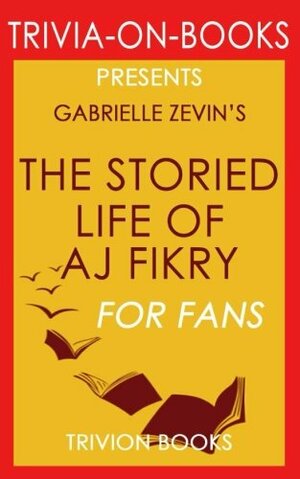 Gabrielle Zevin's The Storied Life of A. J. Fikry - For Fans by Trivion Books