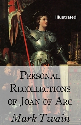 Personal Recollections of Joan of Arc ILLUSTRATED by Mark Twain