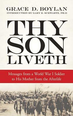 Thy Son Liveth: Messages from a World War I Soldier to His Mother from the Afterlife by Grace Duffie Boylan