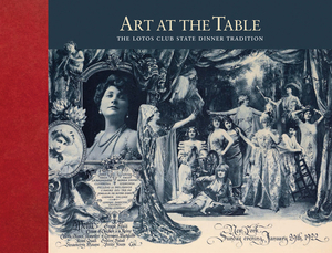 Art at the Table: The Lotos Club State Dinner Tradition by J. Robert Moskin, Nancy Johnson
