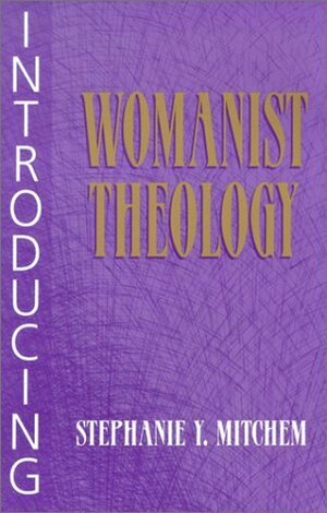 Introducing Womanist Theology by Stephanie Y. Mitchem