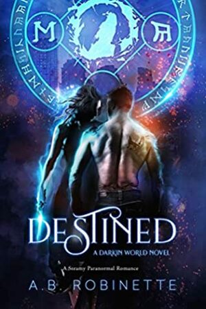 Destined: A Steamy Paranormal Romance (Darkin World #1) by A.B. Robinette