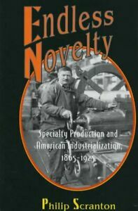 Endless Novelty: Specialty Production and American Industrialization, 1865-1925 by Philip Scranton