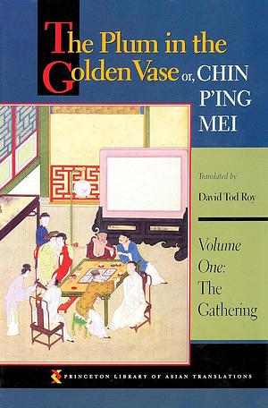 The Plum in the Golden Vase or, Chin P'ing Mei, Volume One: The Gathering by Lanling Xiaoxiao Sheng