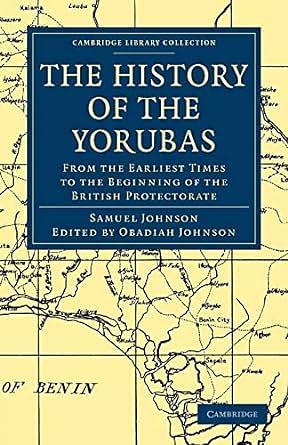The history of the Yorubas: from the earliest times to the beginning of the British Protectorate by Samuel Johnson