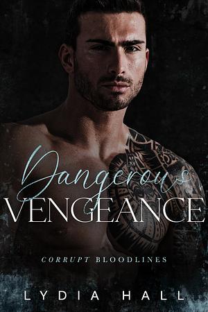 Dangerous Vengeance by Lydia Hall, Lydia Hall