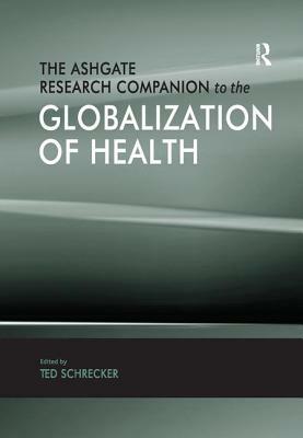 The Ashgate Research Companion to the Globalization of Health by 