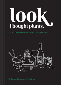 Look I Bought Plants: And Other Poems about Life and Stuff by Taylor Garron, Eva Victor