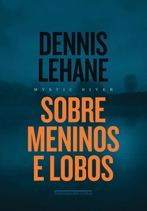 Sobre Meninos e Lobos by Dennis Lehane