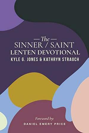 The Sinner/Saint Lenten Devotional by Kathryn Strauch, Kyle Jones