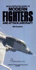 An Illustrated Guide to Modern Fighters and Attack Aircraft by Bill Gunston