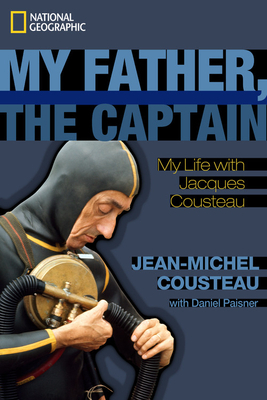 My Father, the Captain: My Life with Jacques Cousteau by Daniel Paisner, Jean-Michel Cousteau