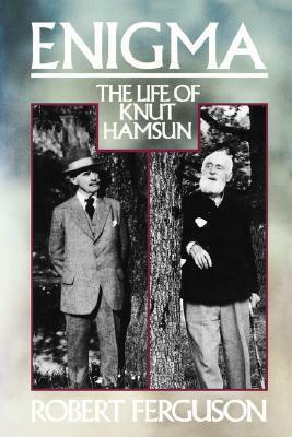 Enigma: The Life of Knut Hamsun by Robert Ferguson