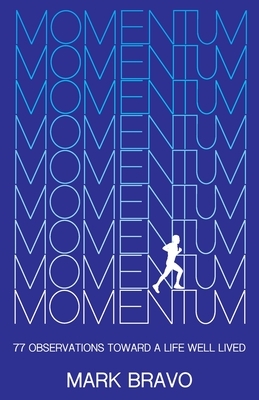 Momentum: 77 Observations Toward a Life Well Lived by Mark Bravo