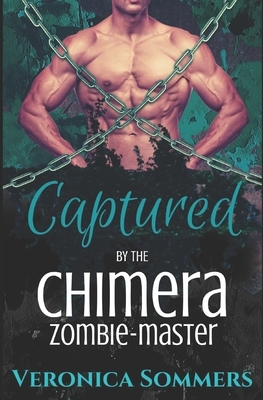 Captured by the Chimera Zombie-Master by Veronica Sommers