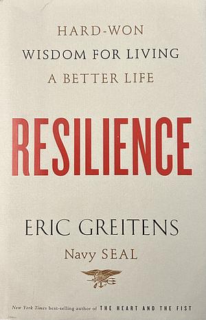 Resilience: Hard-won Wisdom for Living a Better Life by Eric Greitens