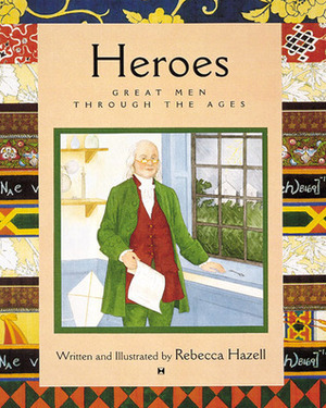 Heroes: Great Men Through the Ages by Rebecca Hazell