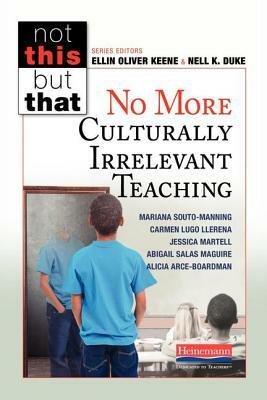 No More Culturally Irrelevant Teaching by Mariana Souto-Manning, Carmen I. Lugo Llerena