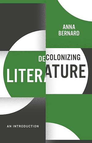 Decolonizing Literature: An Introduction by Anna Bernard