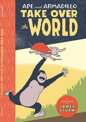 Ape & Armadillo Take Over The World: TOON Level 3 by James Sturm