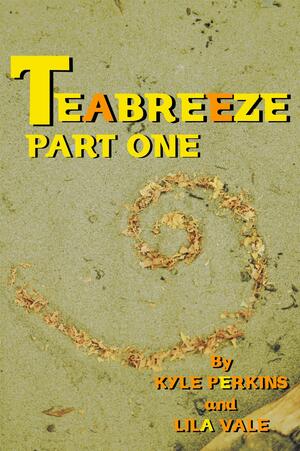 Teabreeze Part One by Lila Vale, Kyle Perkins, Kyle Perkins