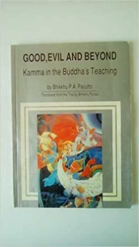 Good, Evil, and Beyond: Kamma in the Buddha's Teaching by Phra